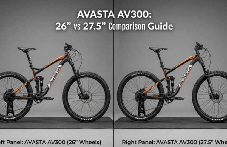 How to Choose Between the AVASTA AV300 26” and 27.5” Models